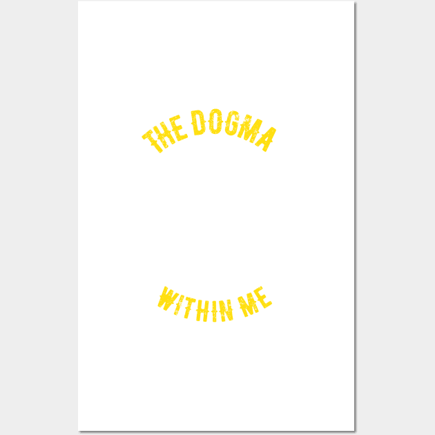 The dogma lives loudly within me Wall Art by Bubsart78